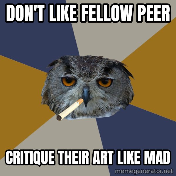 Art Student Owl meme: Don't like fellow peer / critique their art like mad