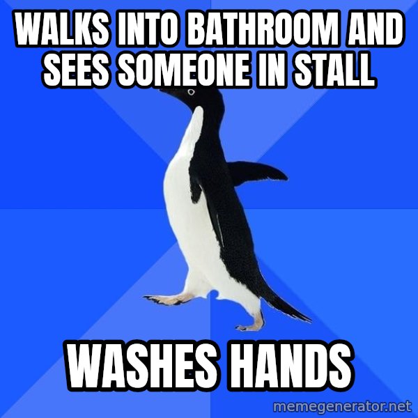 Socially Awkward Penguin meme: walks into bathroom and sees someone in stall / Washes hands