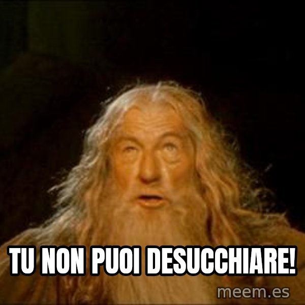 Gandalf meme: tu non puoi desucchiare!