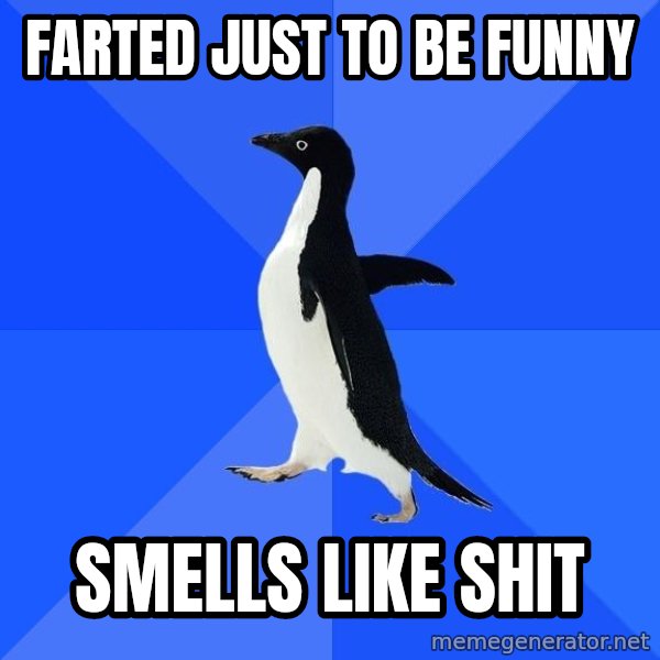 Socially Awkward Penguin meme: Farted just to be funny / smells like shit