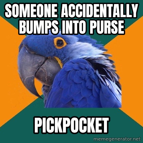 Paranoid Parrot meme: someone accidentally bumps into purse / pickpocket