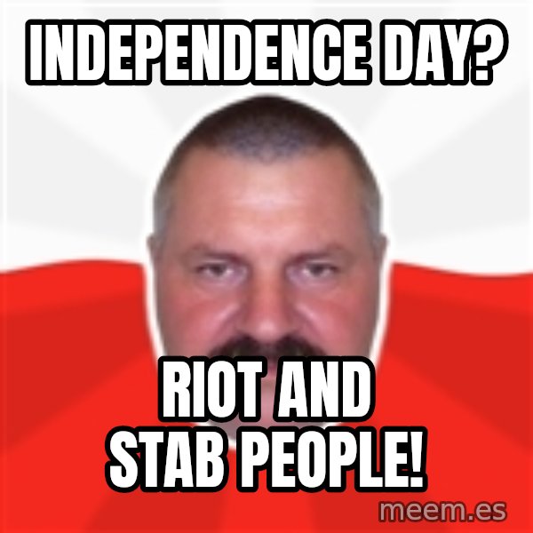 Advice Polack meme: Independence day? / Riot and Stab people!