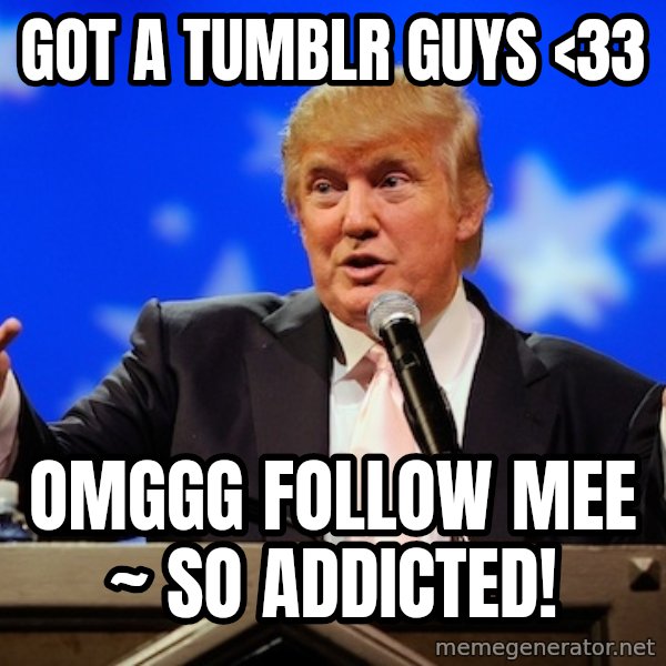 Annoying Facebook Girl meme: got a tumblr guys <33 / omggg follow mee ~ so addicted!