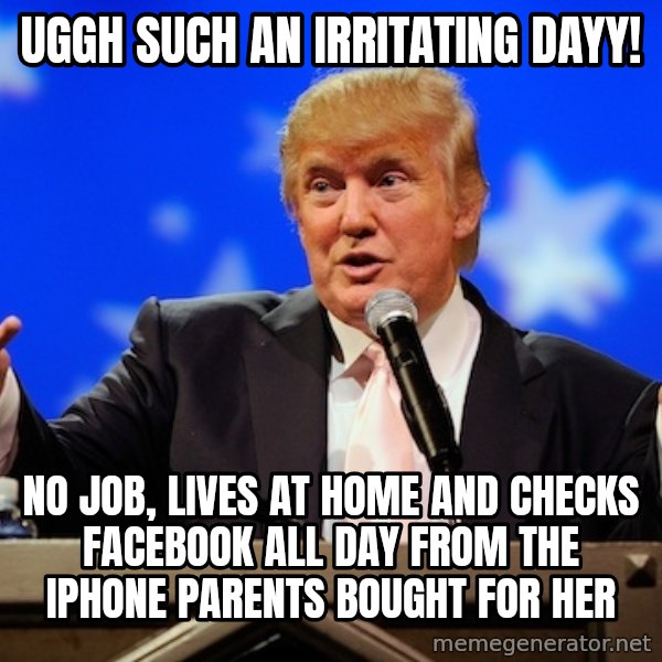 Annoying Facebook Girl meme: Uggh Such an irritating dayy! / no job, lives at home and checks facebook all day from the iphone parents bought for her