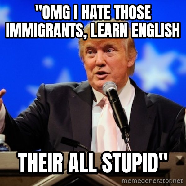 Annoying Facebook Girl meme: "OMG I Hate those immigrants, learn English / their all stupid"