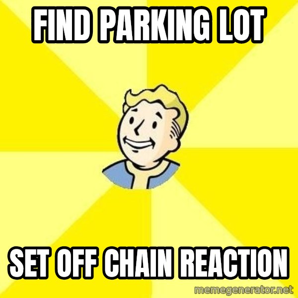 Fallout 3 meme: find parking lot / set off chain reaction