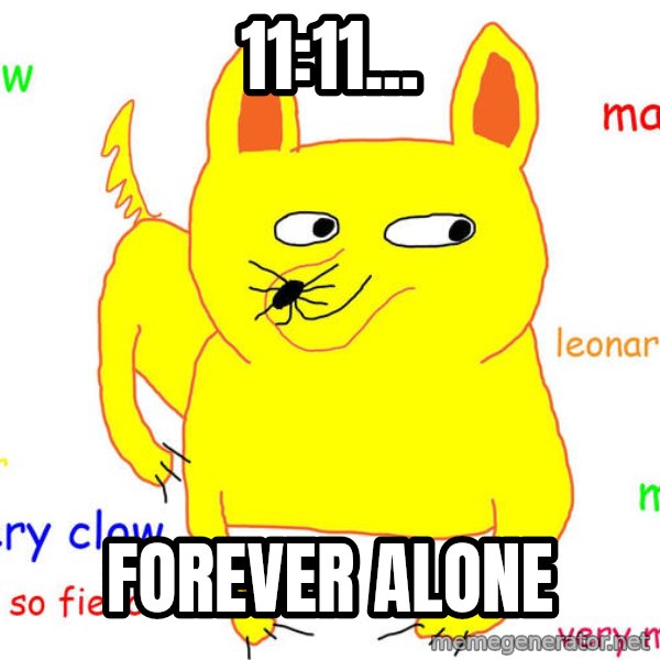 Forever Alone meme: 11:11... / FOrever alone