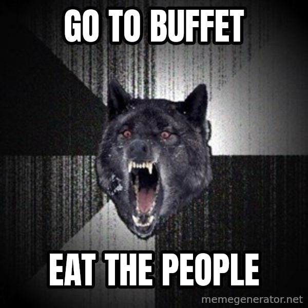 Insanity Wolf meme: GO TO BUFFET / EAT THE PEOPLE