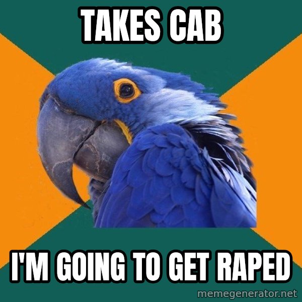 Paranoid Parrot meme: Takes Cab / I'M GOING TO GET RAPED