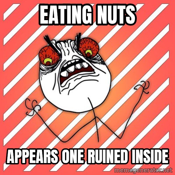 iHate meme: Eating nuts / appears one ruined inside