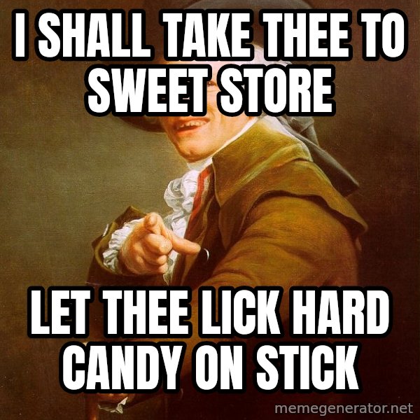 Joseph Ducreux meme: i shall take thee to sweet store / let  thee lick hard candy on stick