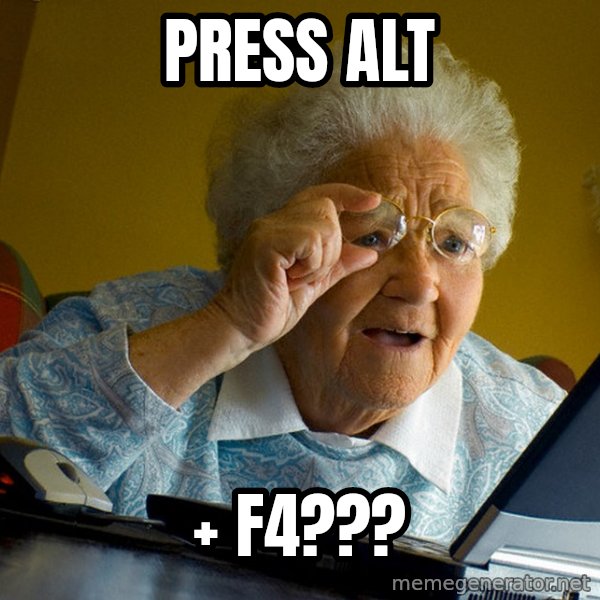 Internet Grandma Surprise meme: press alt / + F4???
