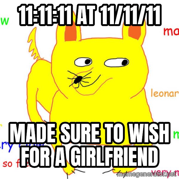 Forever Alone meme: 11:11:11 at 11/11/11 / Made sure to wish for a girlfriend