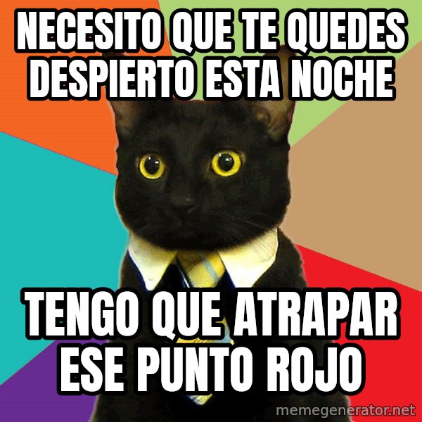 Business Cat meme: NECESITO QUE TE QUEDES DESPIERTO ESTA NOCHE / TENGO QUE ATRAPAR ESE PUNTO ROJO