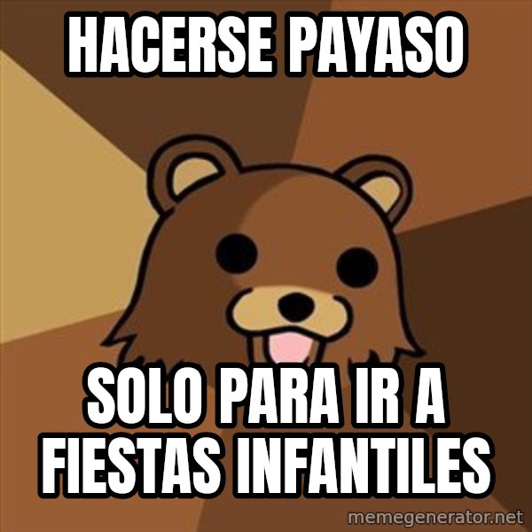 Pedobear meme: Hacerse payaso / solo para ir a fiestas infantiles