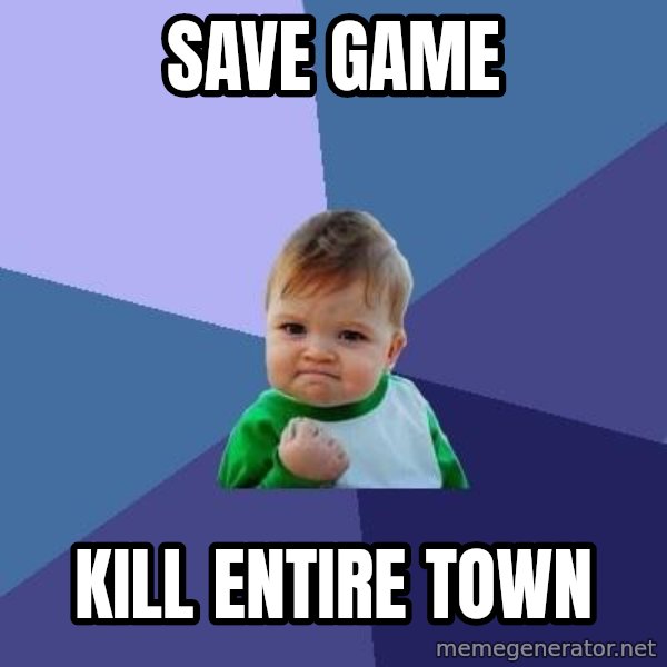 Success Kid meme: Save game / kill entire town