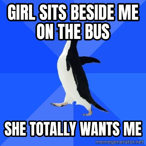 Socially Awkward Penguin meme: Girl sits beside me on the bus / She totally wants me
