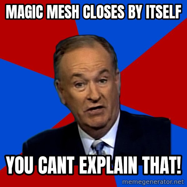 Bill O'Reilly Proves God meme: Magic Mesh closes by itself / You cant explain that!