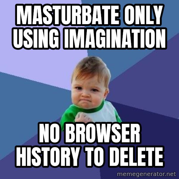 Success Kid meme: Masturbate only using imagination / no browser history to delete