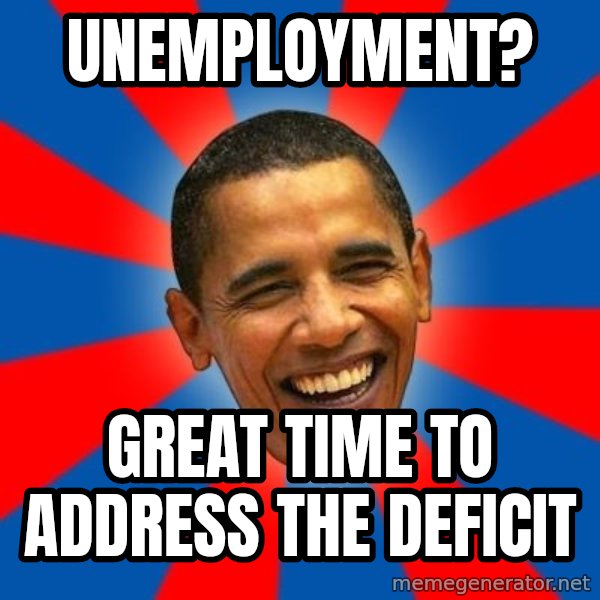 Obama meme: unemployment? / great time to address the deficit