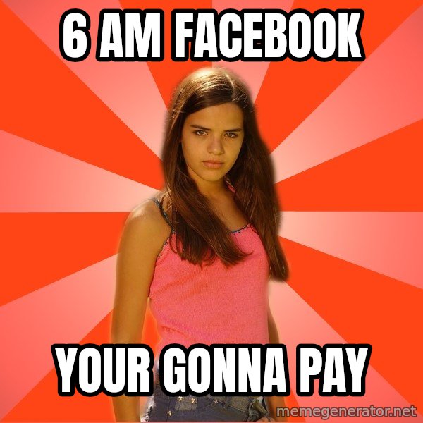 Jealous Girl meme: 6 am facebook / your gonna pay