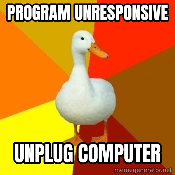 Technologically Impaired Duck meme: program unresponsive / unplug computer