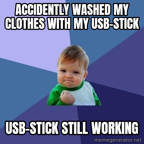 Success Kid meme: accidently washed my clothes with my usb-stick / usb-stick still working