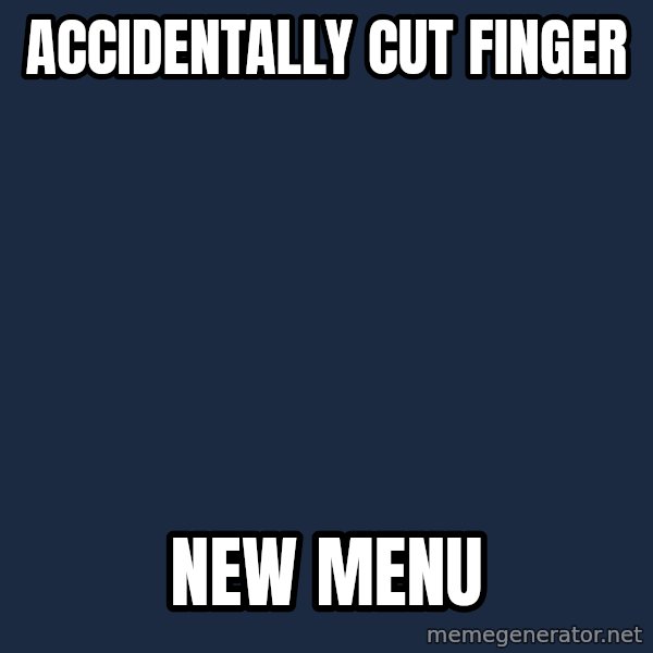 Insanity Wolf meme: Accidentally cut finger / new menu