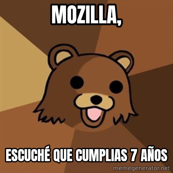 Pedobear meme: Mozilla, / escuché que cumplias 7 años