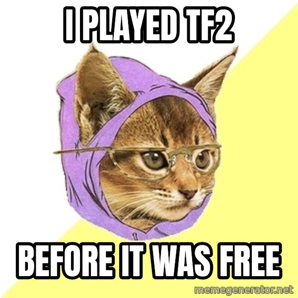 Hipster Kitty meme: I played Tf2 / before it was free