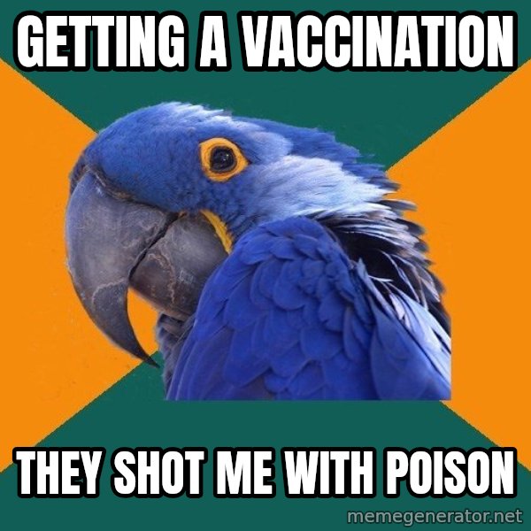 Paranoid Parrot meme: getting a vaccination / they shot me with poison
