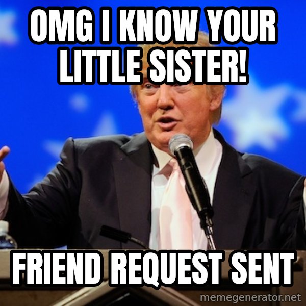 Annoying Facebook Girl meme: OMG I know your little Sister! / Friend request sent