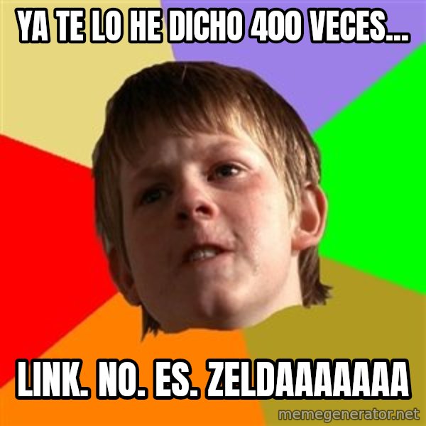 Angry School Boy meme: Ya te lo he dicho 400 veces... / LINK. NO. ES. ZELDAAAAAAA