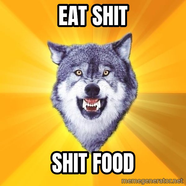 Courage Wolf meme: Eat shit / Shit food