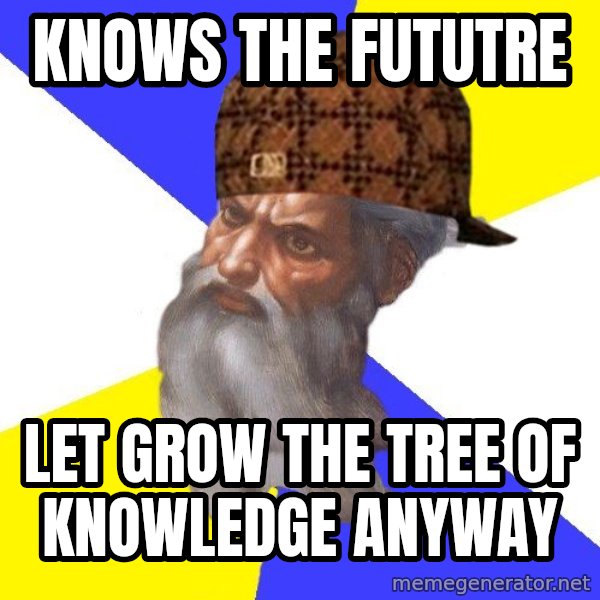 Scumbag God meme: knows the fututre / let grow the tree of knowledge anyway
