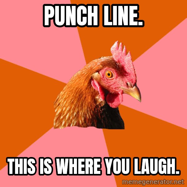 Anti Joke Chicken meme: punch line. / This is where you laugh.