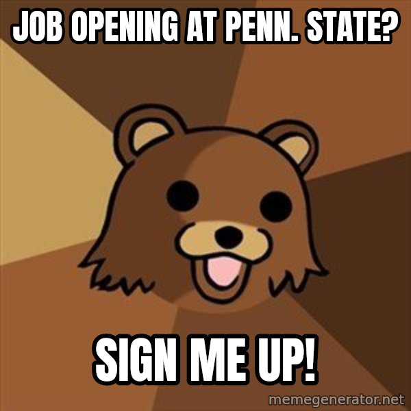 Pedobear meme: Job  opening at penn. State? / Sign me up!