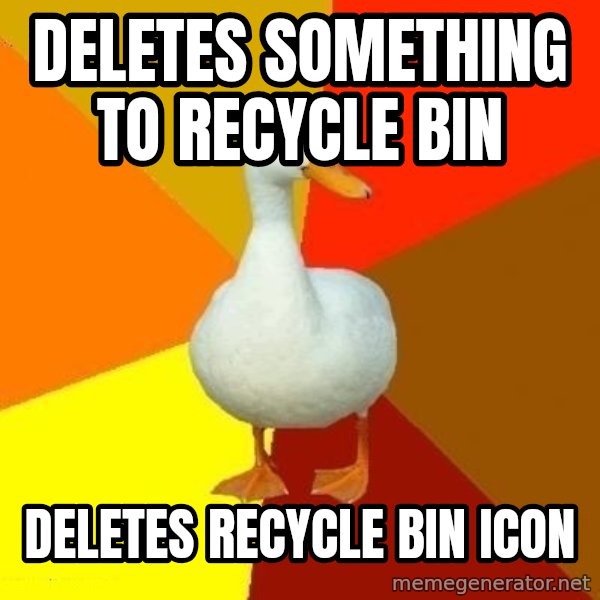 Technologically Impaired Duck meme: Deletes something to recycle bin / deletes recycle bin icon