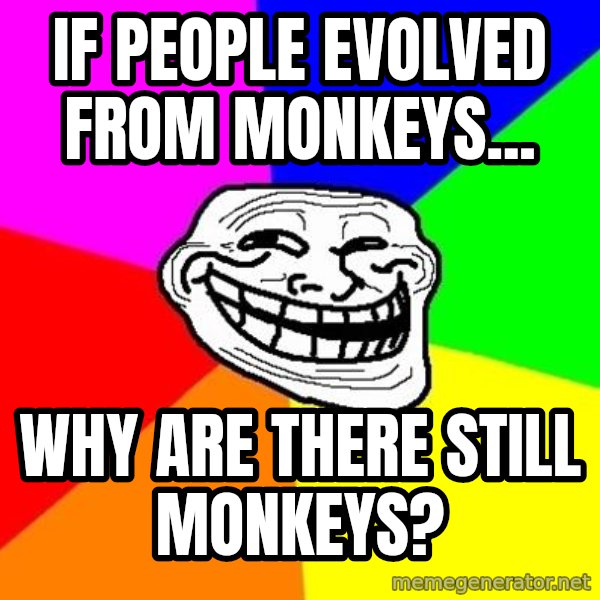 Trollface meme: if people evolved from monkeys... / Why are there still monkeys?