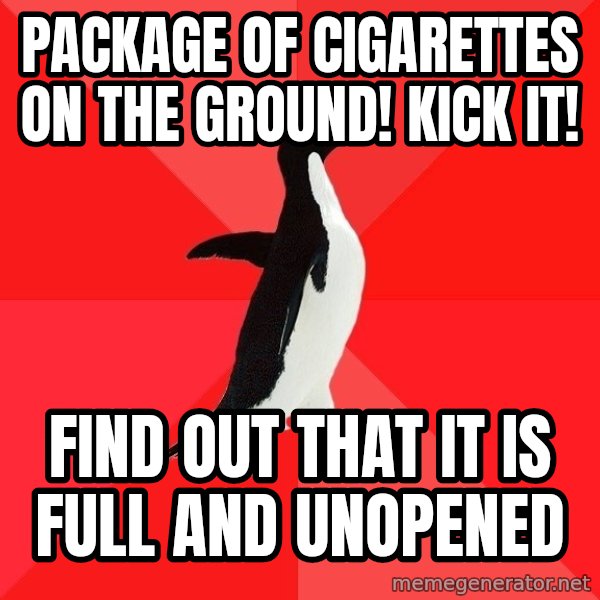 Socially Awesome Penguin meme: package of cigarettes on the ground! KICK IT! / find out that it is full and unopened