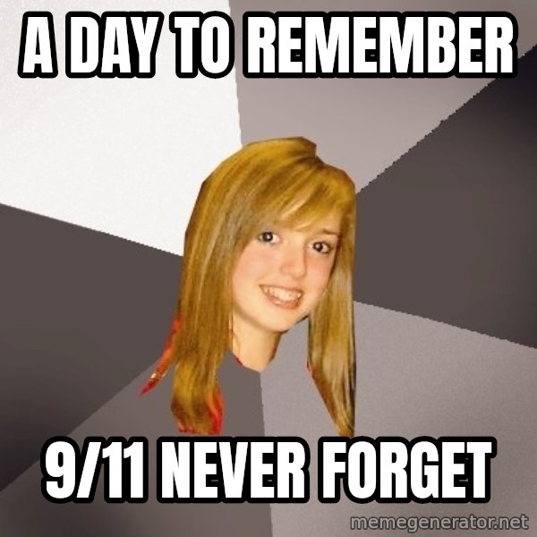 Musically Oblivious 8th Grader meme: A Day to Remember / 9/11 never forget