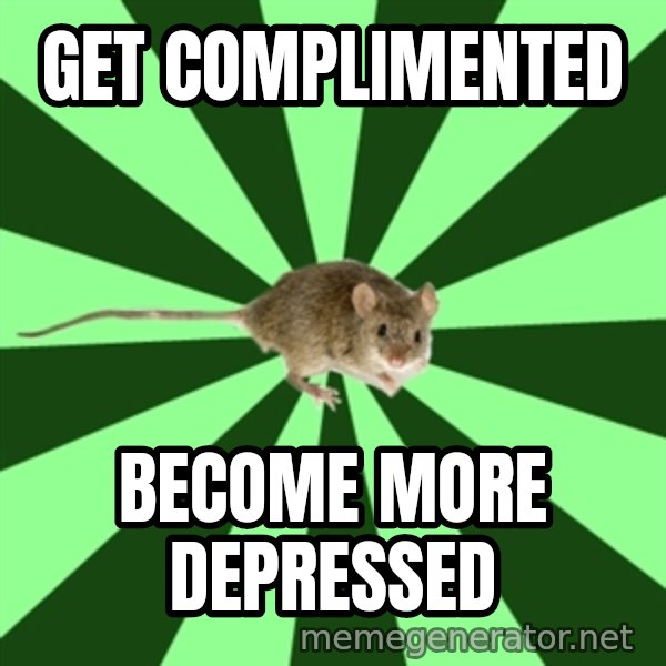 Mental Illness Mouse meme: get complimented / become more depressed