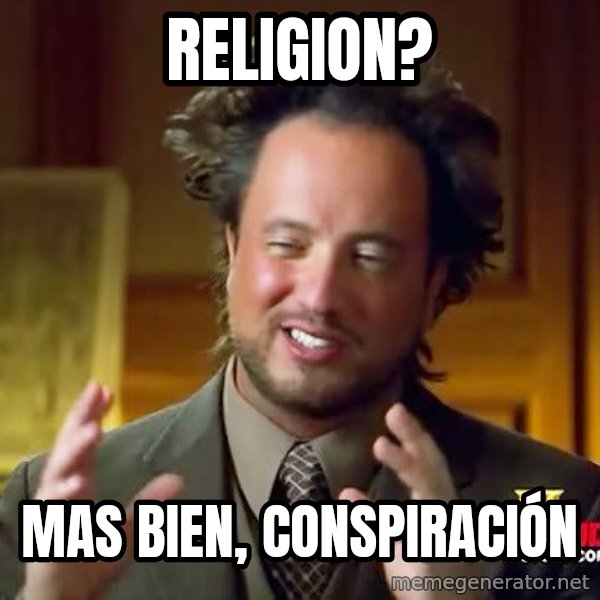 Ancient Aliens meme: RELIGION? / MAS BIEN, CONSPIRACIóN
