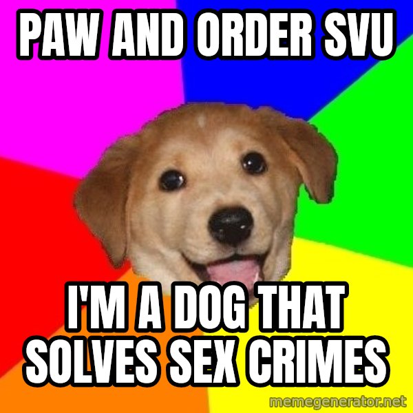 Advice Dog meme: Paw and order svu / I'M a Dog that solves sex crimes
