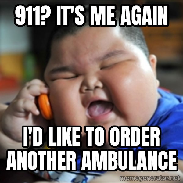 fat chinese kid meme: 911? It's ME AGAIN / I'd like to order another ambulance