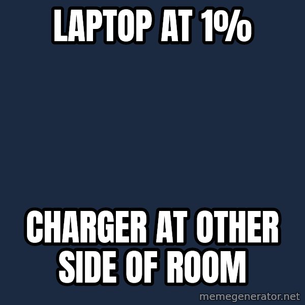 First World Problems meme: laptop at 1% / charger at other side of room