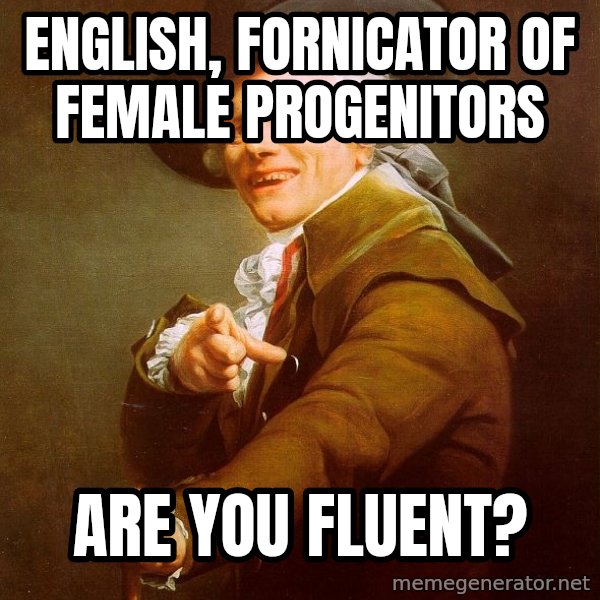 Joseph Ducreux meme: English, fornicator of female progenitors / Are you fluent?