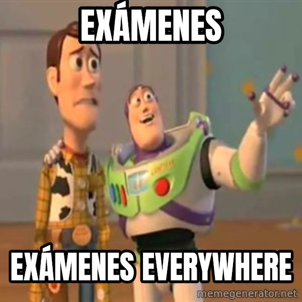 X, X Everywhere  meme: Exámenes / exámenes everywhere