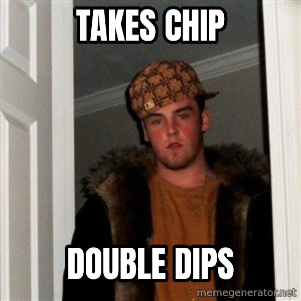 Scumbag Steve meme: Takes chip / double dips