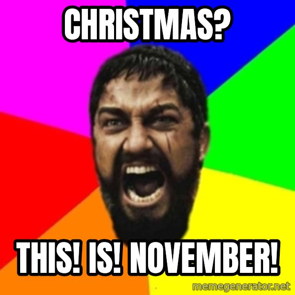 sparta meme: Christmas? / THIS! IS! NOVEMBER!